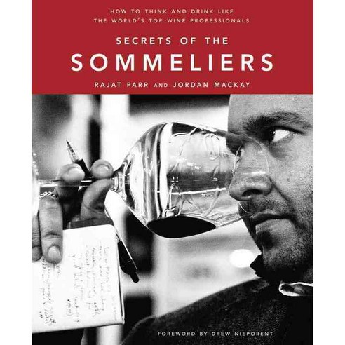 Secrets of the Sommeliers: How to Think and Drink Like the World''s Top Wine Professionals, Ten Speed Pr