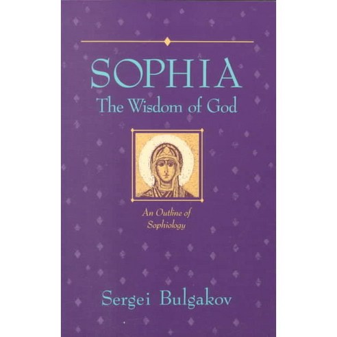 Sophia the Wisdom of God: An Outline of Sophiology, Lindisfarne Pr