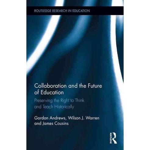 Collaboration and the Future of Education: Preserving the Right to Think and Teach Historically, Routledge