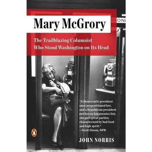 Mary McGrory: The Trailblazing Columnist Who Stood Washington on Its Head, Penguin Group USA