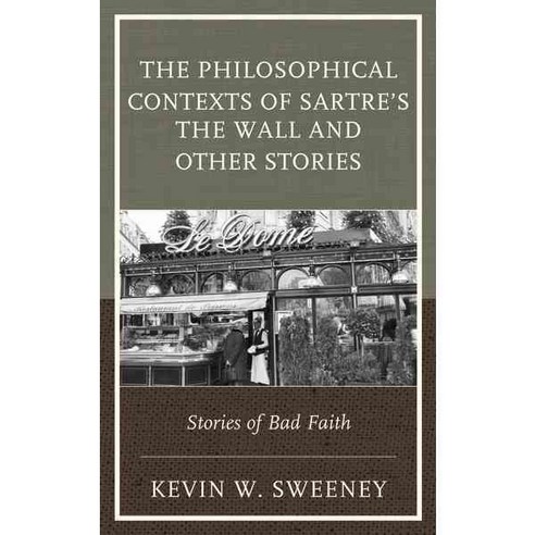 The Philosophical Contexts of Sartre''s the Wall and Other Stories: Stories of Bad Faith Hardcover, Lexington Books