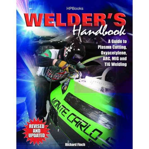 Welder''s Handbook: A Guide to Plasma Cutting Oxyacetylene Arc Mig and Tig Welding, Hp Books