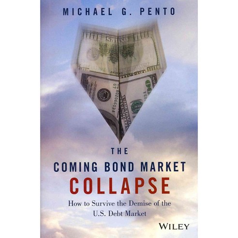 The Coming Bond Market Collapse:How to Survive the Demise of the U.S. Debt Market, John Wiley & Sons Inc