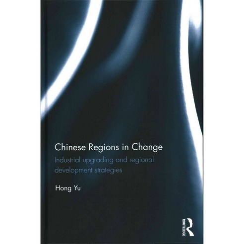 Chinese Regions in Change: Industrial Upgrading and Regional Development Strategies, Routledge