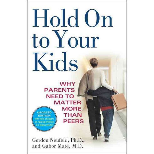 Hold on to Your Kids : Why Parents Need to Matter More Than Peers, Signet