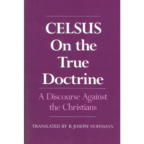 Celsus on the True Doctrine: A Discourse Against the Christians, Oxford Univ Pr