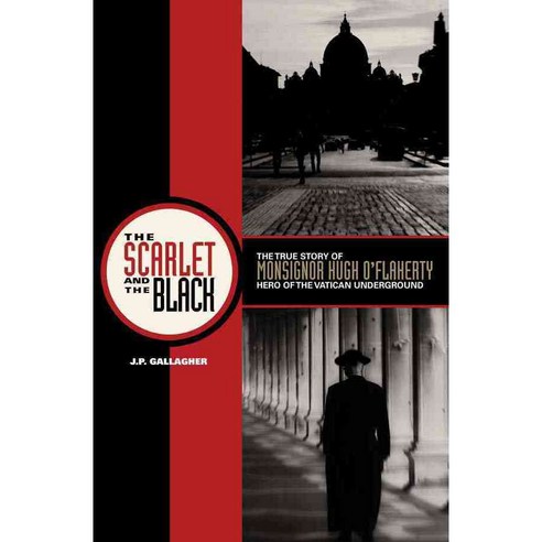 The Scarlet and the Black: The True Story of Monsignor Hugh O''Flaherty Hero of the Vatican Underground, Ignatius Pr