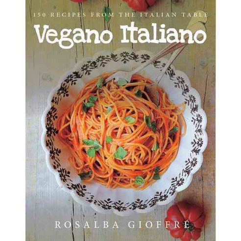 Vegano Italiano: 150 Vegan Recipes from the Italian Table, Countryman Pr