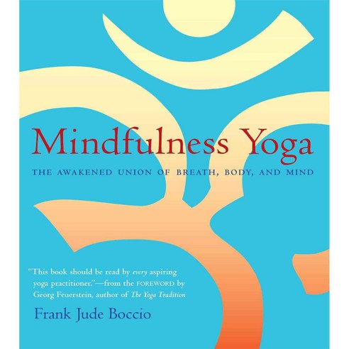 Mindfulness Yoga: The Awakened Union of Breath Body and Mind, Wisdom Pubns