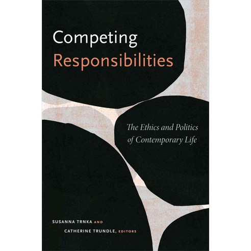 Competing Responsibilities: The Ethics and Politics of Contemporary Life, Duke Univ Pr