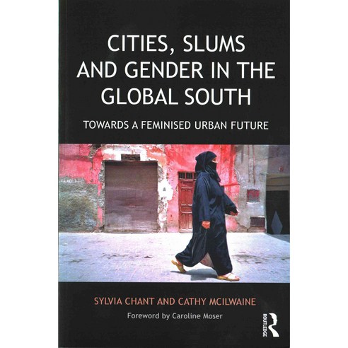 Cities Slums and Gender in the Global South: Towards a Feminised Urban Future, Routledge