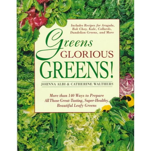 Greens Glorious Greens!: More Than 140 Ways to Prepare All Those Great-Tasting Super-Healthy Beautiful Leafy Greens, Griffin