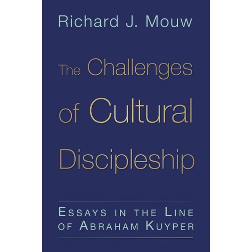 The Challenges of Cultural Discipleship: Essays in the Line of Abraham Kuyper, Eerdmans Pub Co