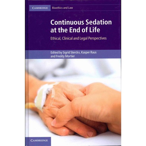 Continuous Sedation at the End of Life: Ethical Clinical and Legal Perspectives, Cambridge Univ Pr