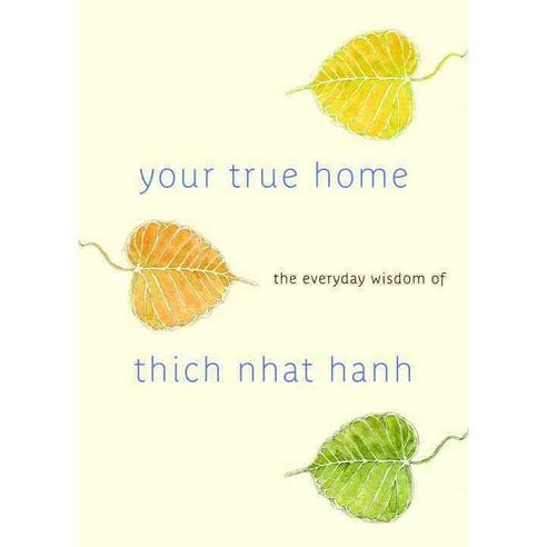 Your True Home: The Everyday Wisdom of Thich Nhat Hanh:365 Days of Practical Powerful Teaching, Shambhala Publications