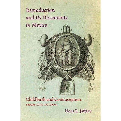Reproduction and Its Discontents in Mexico: Childbirth and Contraception from 1750 to 1905 Hardcover, University of North Carolina Press