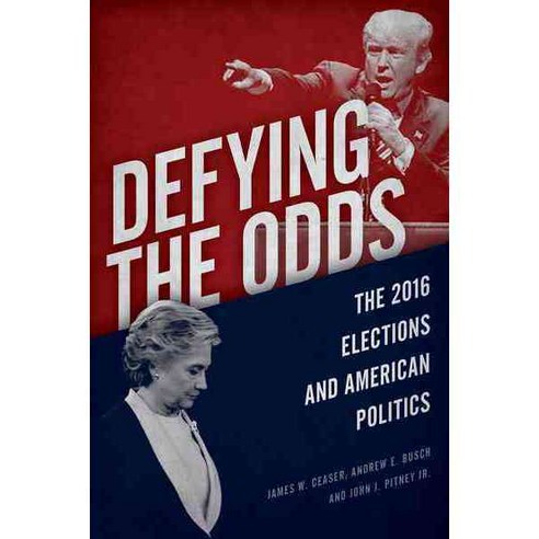Defying the Odds: The 2016 Elections and American Politics, Rowman & Littlefield Pub Inc