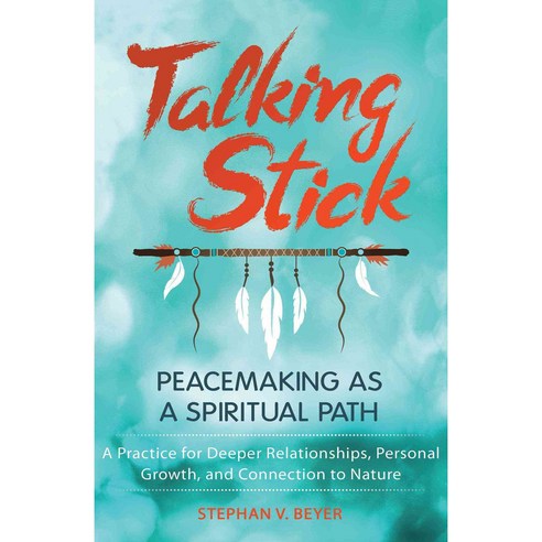 Talking Stick: Peacemaking As a Spiritual Path, Bear & Co