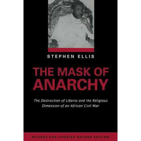 The Mask of Anarchy: The Destruction of Liberia And the Religious Dimension of an African Civil War, New York Univ Pr