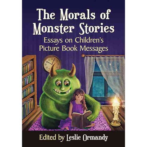 The Morals of Monster Stories: Essays on Children’s Picture Book Messages, McFarland Publishing