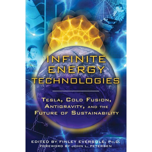 Infinite Energy Technologies: Tesla Cold Fusion Antigravity and the Future of Sustainability, Inner Traditions