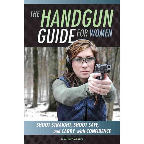 The Handgun Guide for Women: Shoot Straight Shoot Safe and Carry With Confidence, Zenith Pr