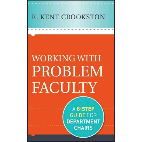 Working with Problem Faculty: A Six-Step Guide for Department Chairs, Jossey-Bass Inc Pub