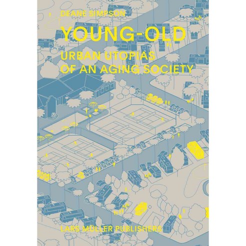 Young-Old: Urban Utopias of an Aging Society, Lars Muller Publishers