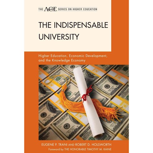 The Indispensable University: Higher Education Economic Development and the Knowledge Economy, Rowman & Littlefield Education
