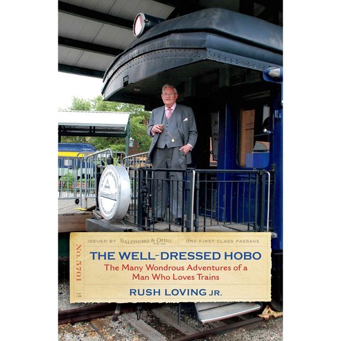 The Well-Dressed Hobo: The Many Wondrous Adventures of a Man Who Loves Trains, Indiana Univ Pr