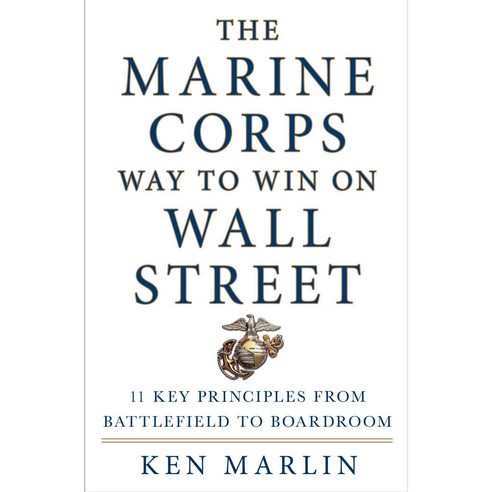 The Marine Corps Way to Win on Wall Street: 11 Key Principles from Battlefield to Boardroom, St Martins Pr