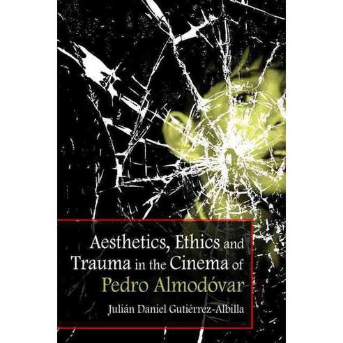 Aesthetics Ethics and Trauma in the Cinema of Pedro Almodovar Hardcover, Edinburgh University Press