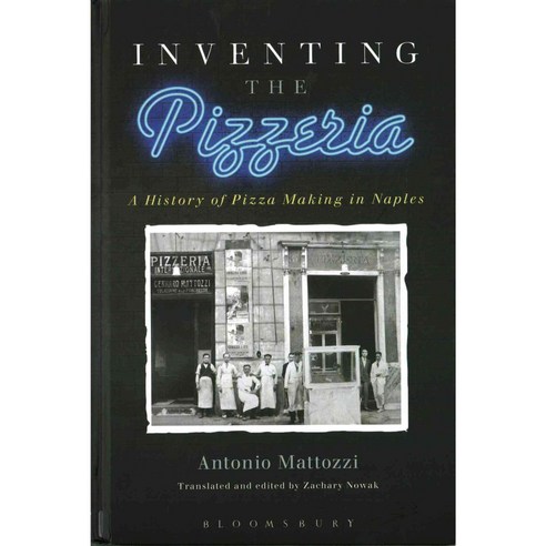 Inventing the Pizzeria: A History of Pizza Making in Naples Hardcover, Bloomsbury Academic