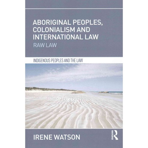 Aboriginal Peoples Colonialism and International Law: Raw Law, Routledge