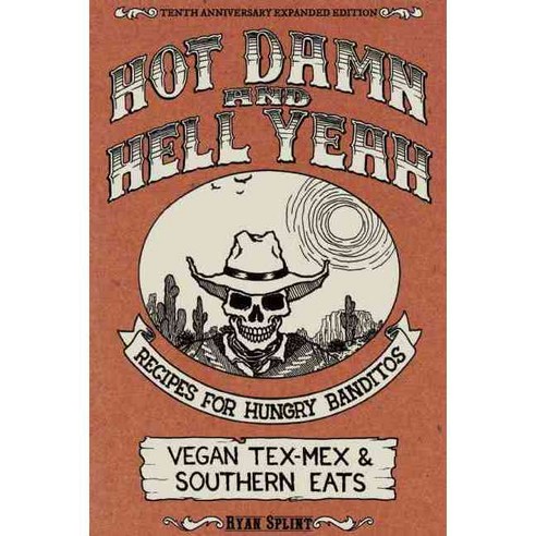Hot Damn & Hell Yeah: Recipes for Hungry Banditos 10th Anniversary Edition, Microcosm Pub