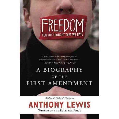 Freedom for the Thought That We Hate: A Biography of the First Amendment, Basic Books