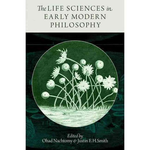 The Life Sciences in Early Modern Philosophy, Oxford Univ Pr on Demand