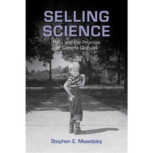 Selling Science: Polio and the Promise of Gamma Globulin, Rutgers Univ Pr