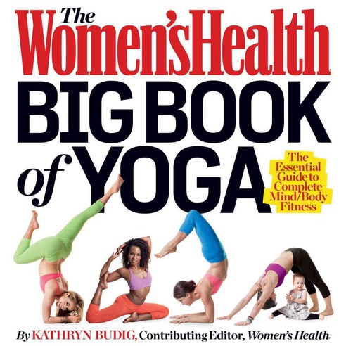 The Women''s Health Big Book of Yoga: The Essential Guide to Complete Mind/Body Fitness, Rodale Pr
