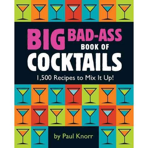 Big Bad-Ass Book of Cocktails: 1 500 Recipes to Mix It Up!, Running Pr Book Pub
