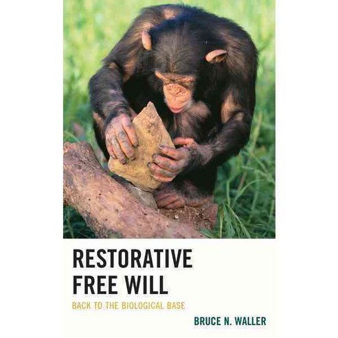 Restorative Free Will: Back to the Biological Base Hardcover, Lexington Books