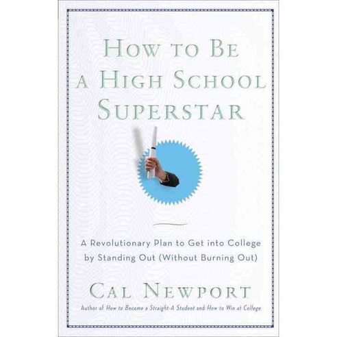 How to Be a High School Superstar: A Revolutionary Plan to Get into College by Standing Out (Without Burning Out), Three Rivers Pr