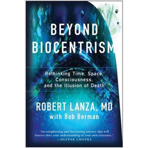 Beyond Biocentrism: Rethinking Time Space Consciousness and the Illusion of Death, Benbella Books