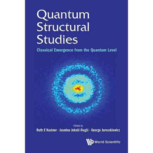Quantum Structural Studies: Classical Emergence from the Quantum Level, World Scientific Pub Co Inc