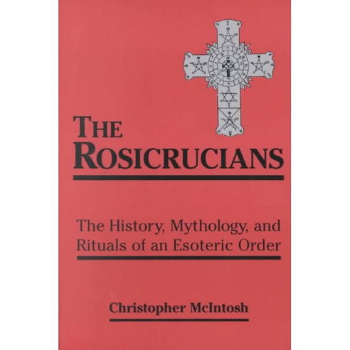 The Rosicrucians: The History Mythology and Rituals of an Esoteric Order, Red Wheel/Weiser