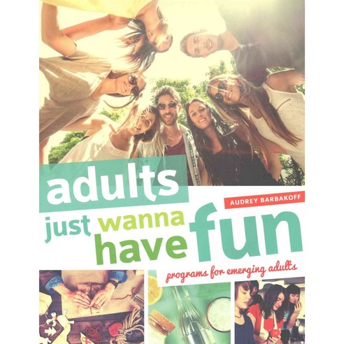 Adults Just Wanna Have Fun: Programs for Emerging Adults Paperback, ALA Editions