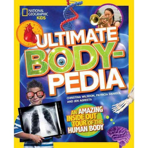 Ultimate Body-Pedia: An Amazing Inside-out Tour of the Human Body, Natl Geographic Soc Childrens books