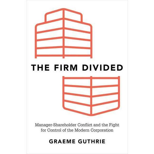 The Firm Divided: Manager-Shareholder Conflict and the Fight for Control of the Modern Corporation Hardcover, Oxford University Press, USA