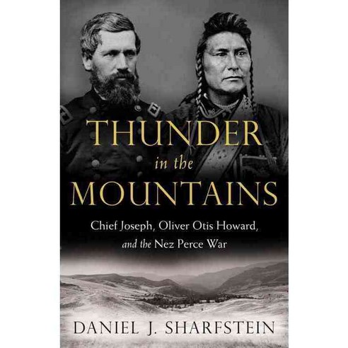 Thunder in the Mountains: Chief Joseph Oliver Otis Howard and the Nez Perce War, W W Norton & Co Inc