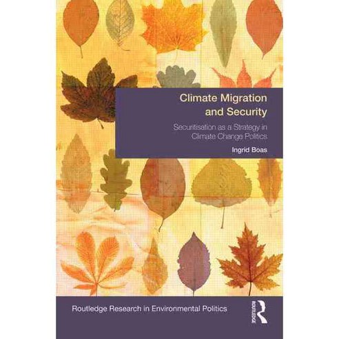 Climate Migration and Security: Securitisation as a Strategy in Climate Change Politics, Routledge